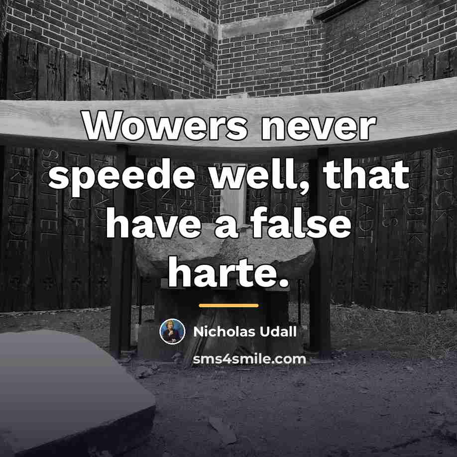 “Wowers never speede well, that have a false harte.…” quote by Nicholas Udall