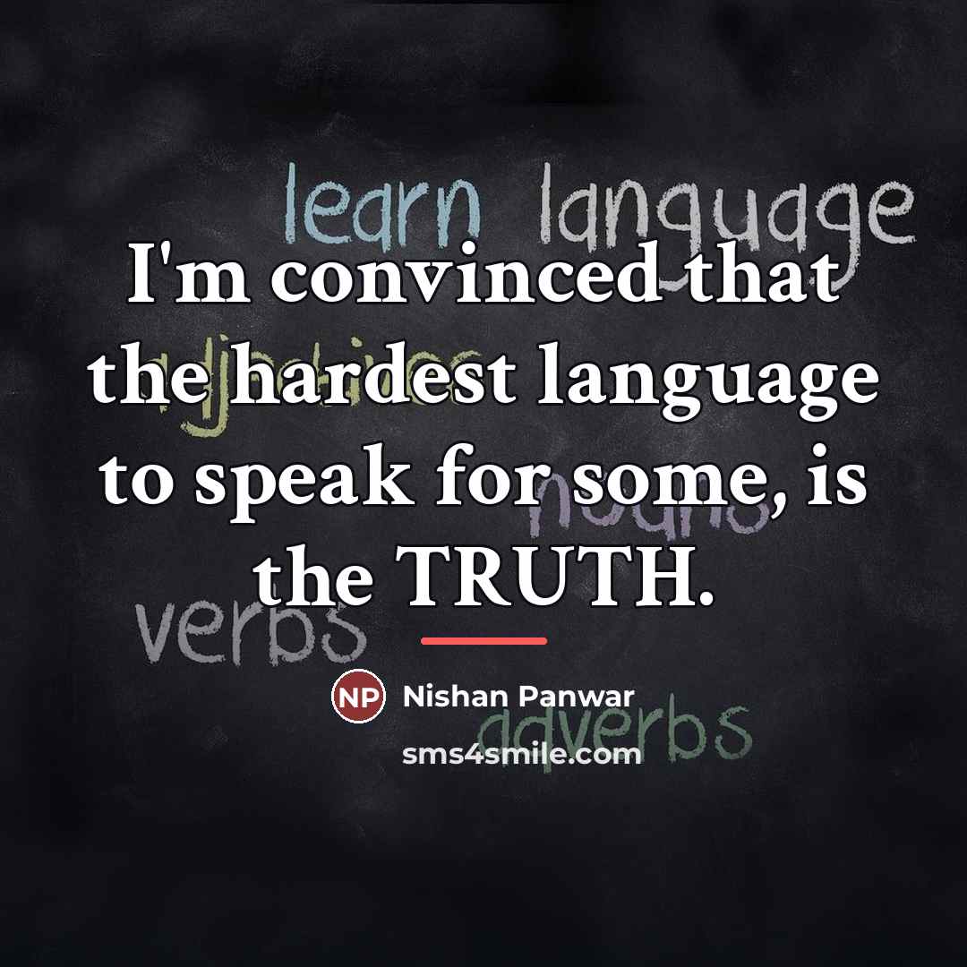 “I'm convinced that the hardest language to speak for some,…” quote by Nishan Panwar