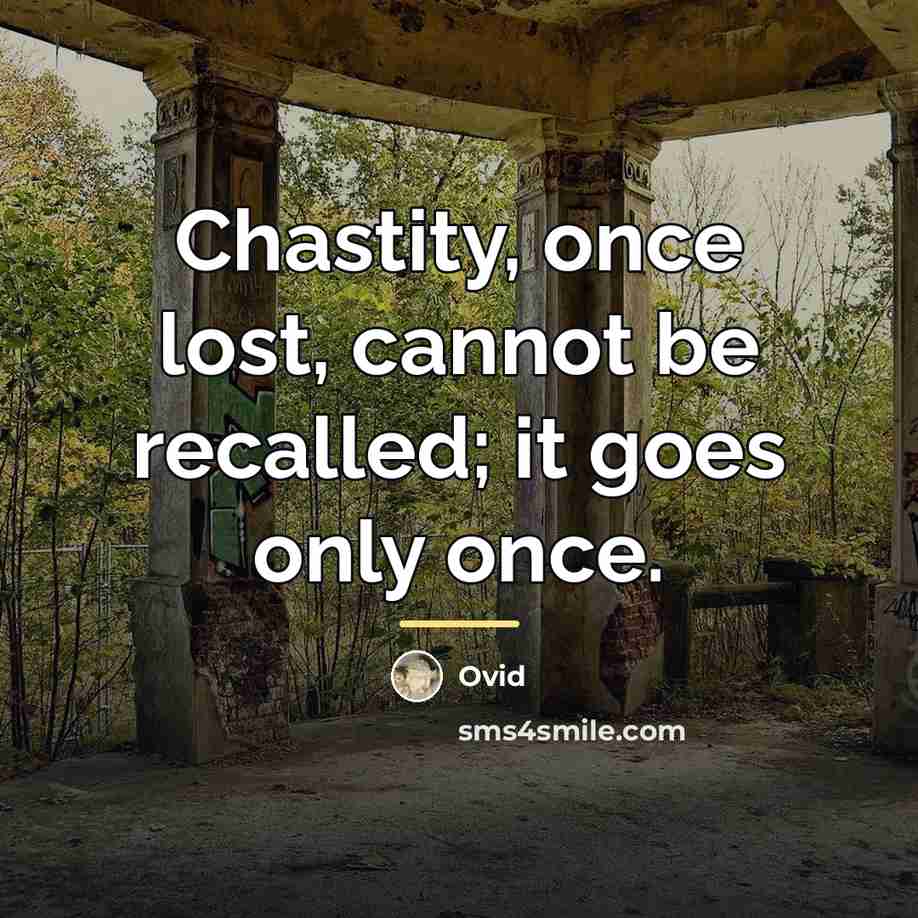 “Chastity, once lost, cannot be recalled; it goes only once.…” quote by Ovid
