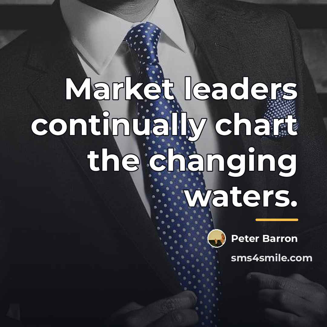 “Market leaders continually chart the changing waters.…” quote by Peter Barron