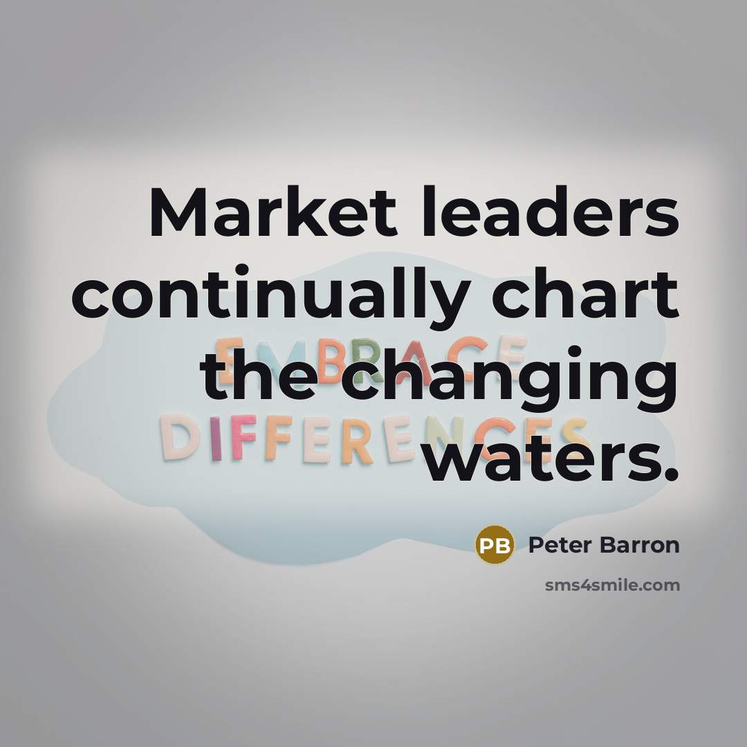 “Market leaders continually chart the changing waters.” quote by Peter Barron