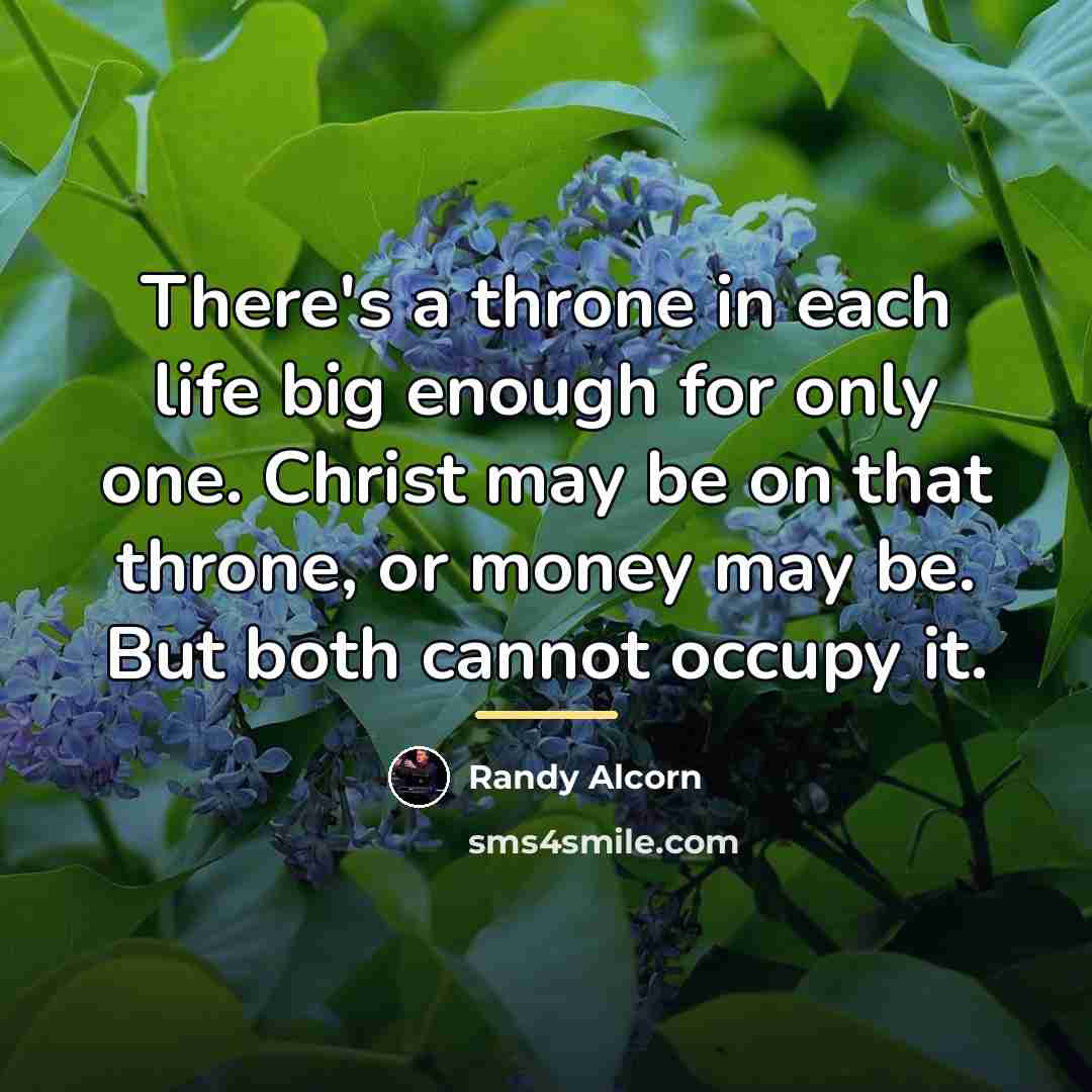“There's a throne in each life big enough for only…” quote by Randy Alcorn