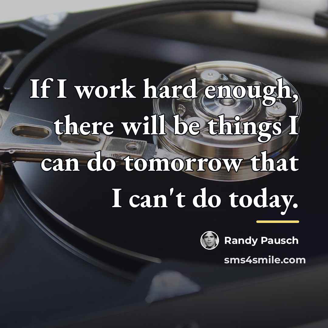 “If I work hard enough, there will be things I…” quote by Randy Pausch