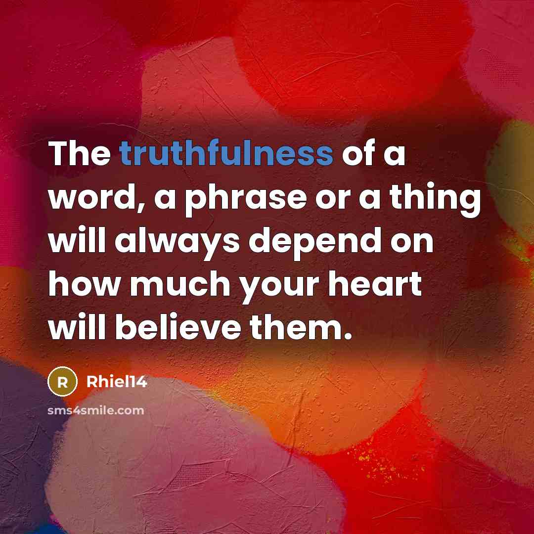 “The truthfulness of a word, a phrase or a thing…” quote by Rhiel14