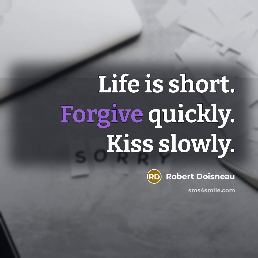 “Life is short. Forgive quickly. Kiss slowly.…” quote by Robert Doisneau