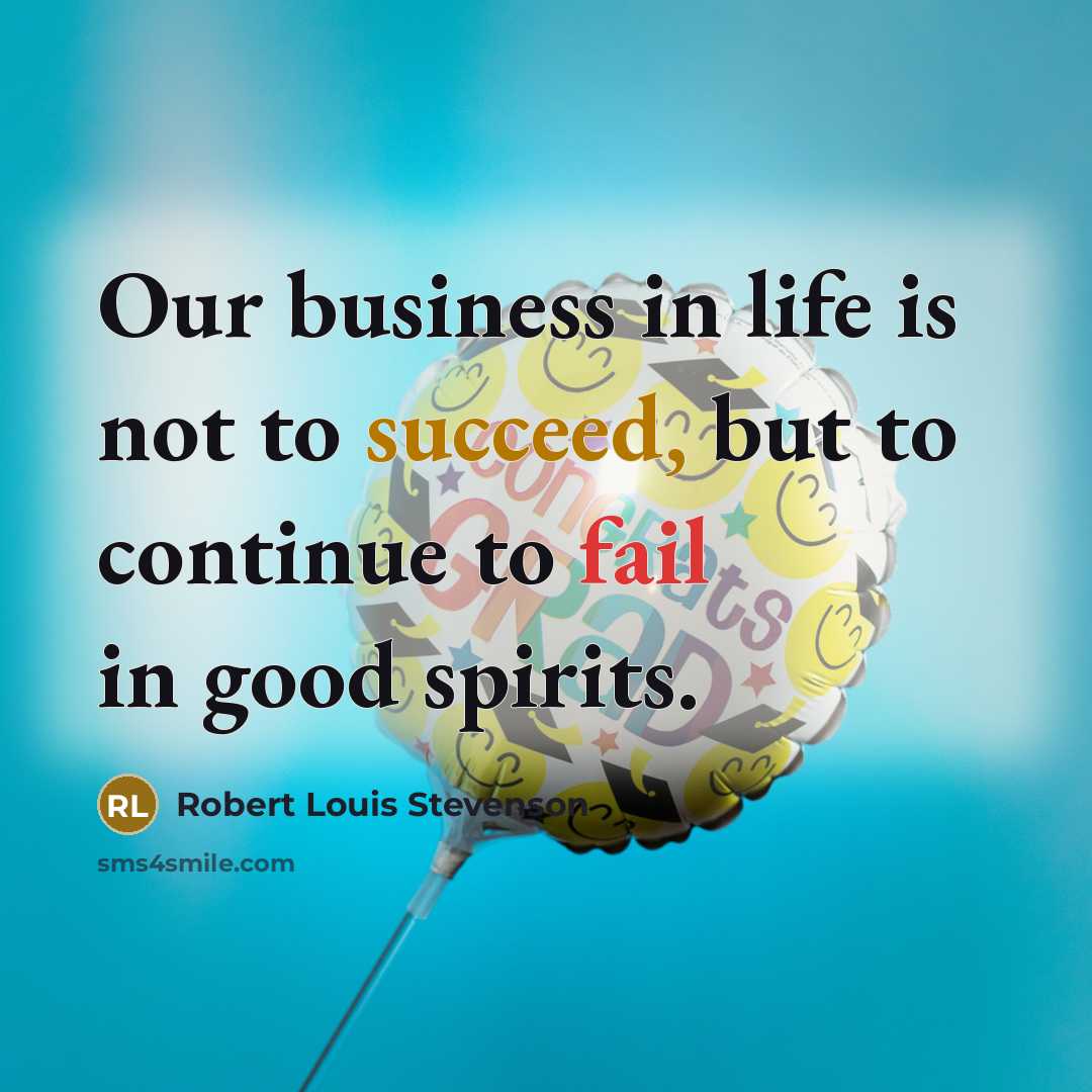 “Our business in life is not to succeed, but to…” quote by Robert Louis Stevenson
