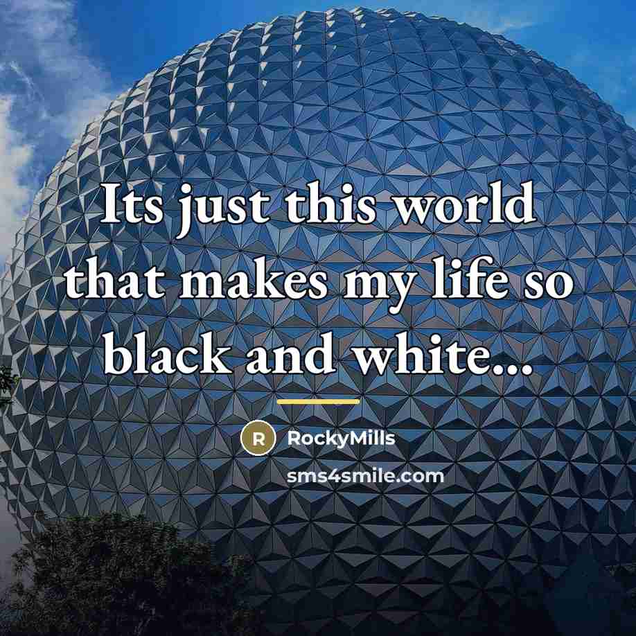 “Its just this world that makes my life so black…” quote by RockyMills
