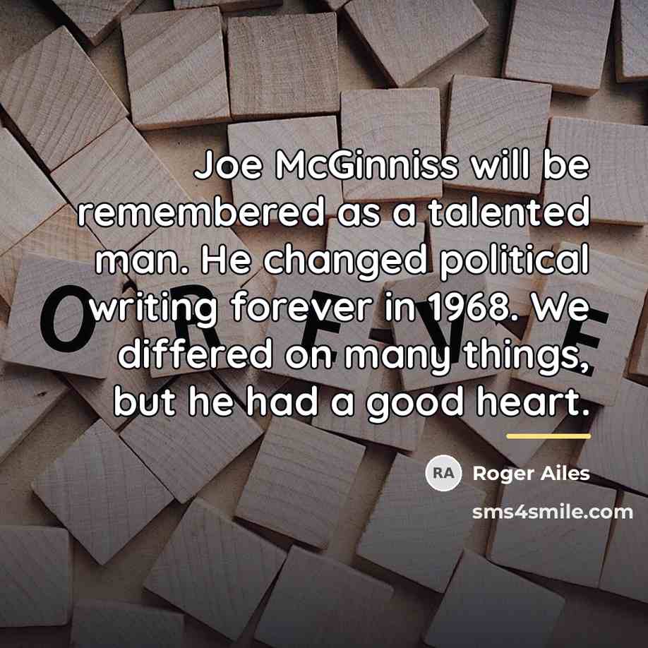 “Joe McGinniss will be remembered as a talented man. He…” quote by Roger Ailes