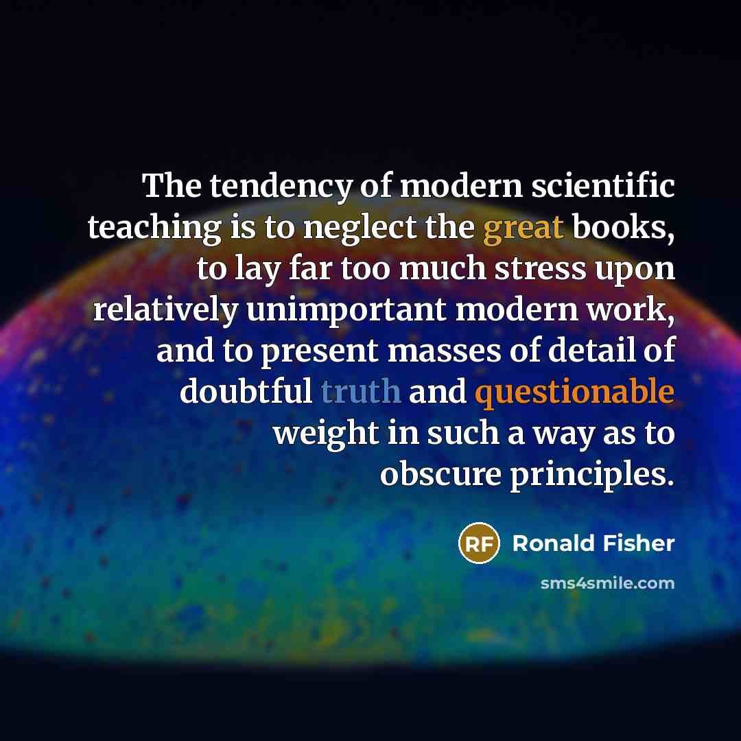 “The tendency of modern scientific teaching is to neglect the…” quote by Ronald Fisher