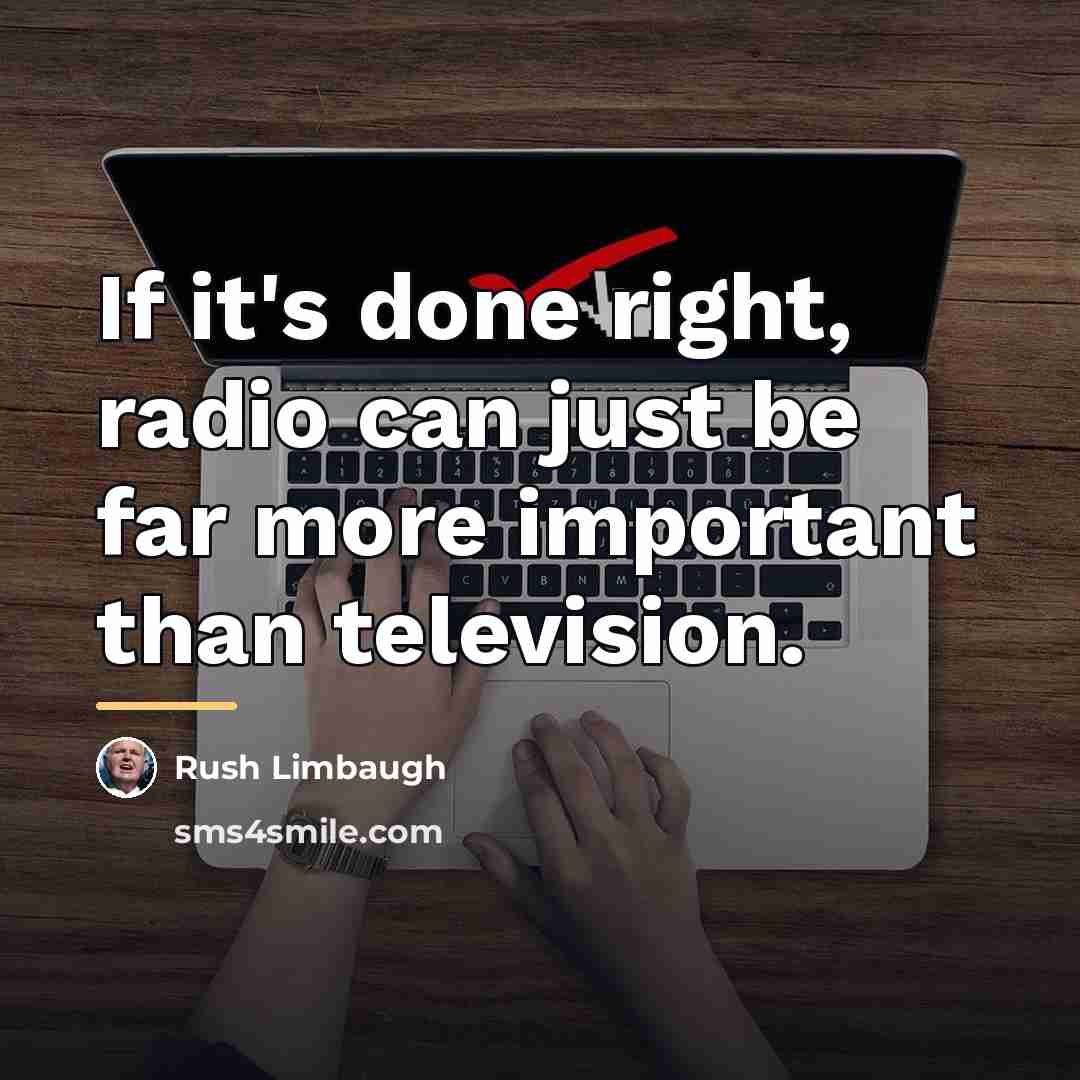 “If it's done right, radio can just be far more…” quote by Rush Limbaugh