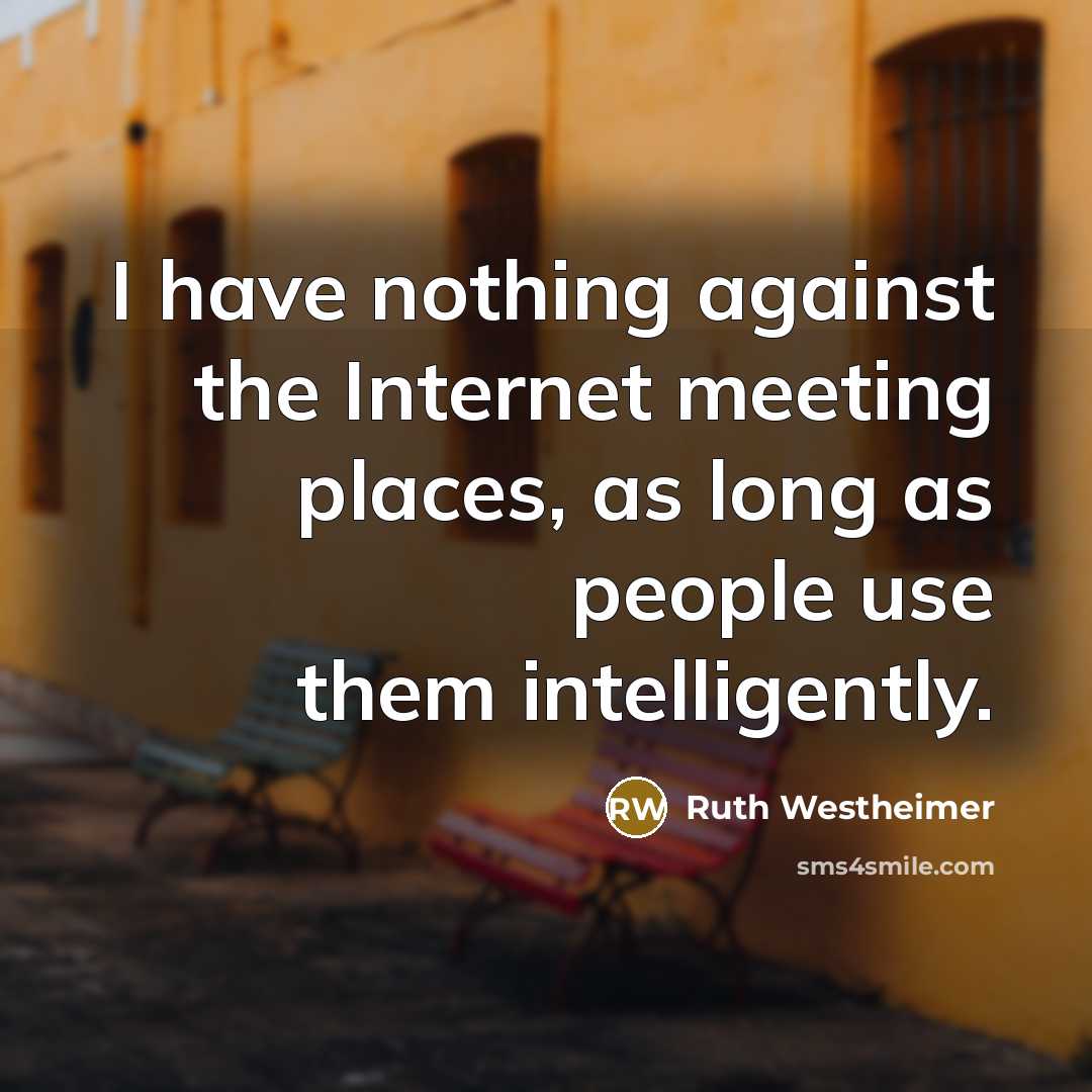“I have nothing against the Internet meeting places, as long…” quote by Ruth Westheimer