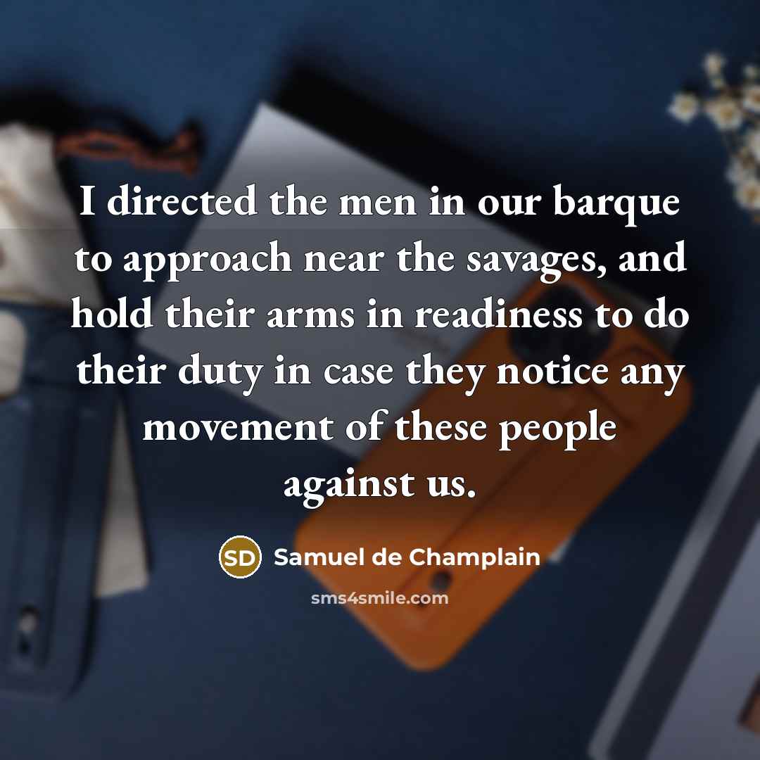 “I directed the men in our barque to approach near…” quote by Samuel de Champlain