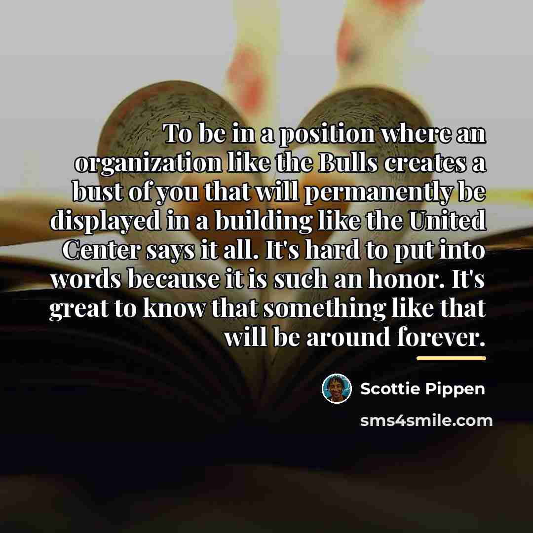 “To be in a position where an organization like the…” quote by Scottie Pippen