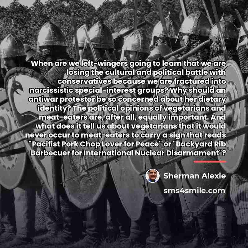 “When are we left-wingers going to learn that we are…” quote by Sherman Alexie