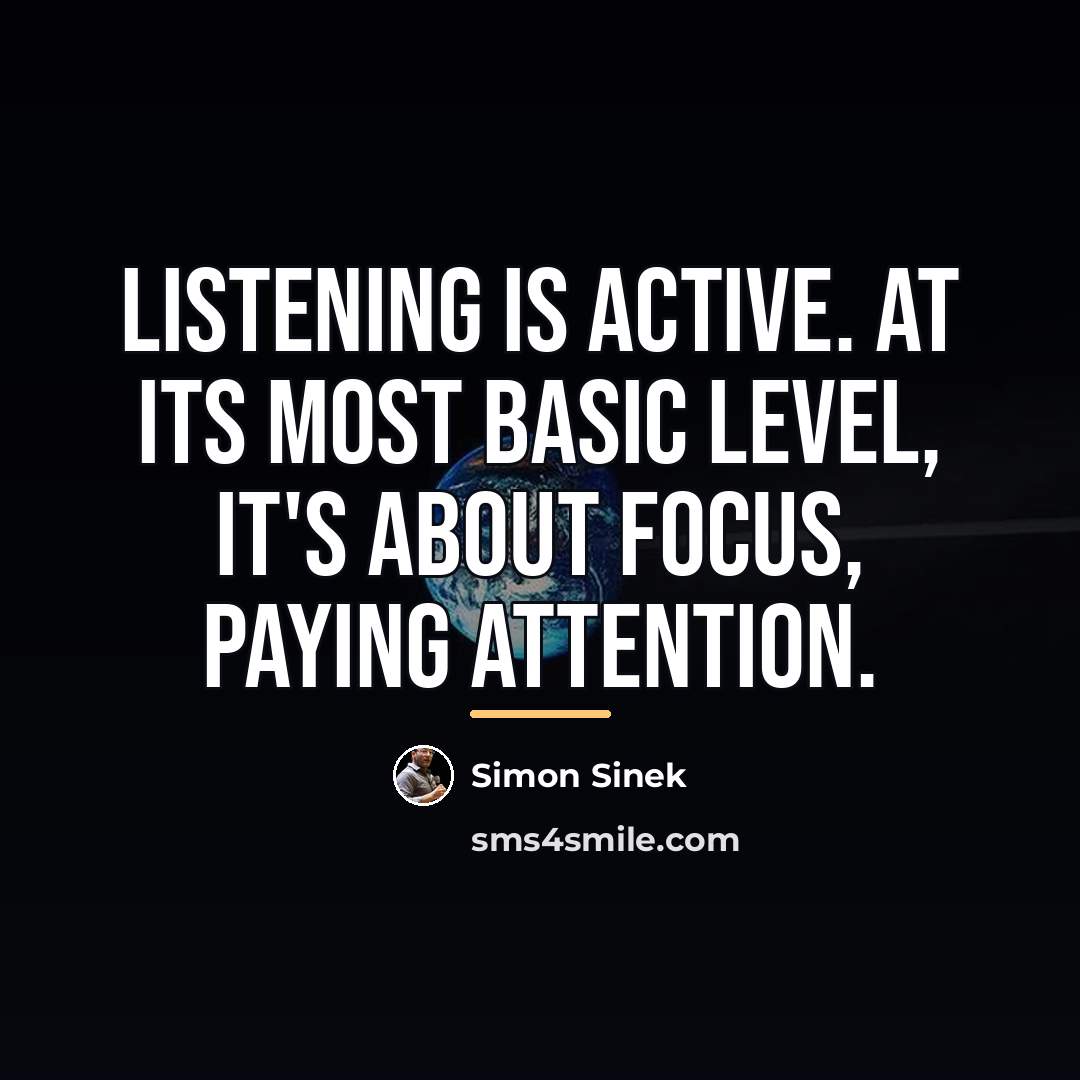 “Listening is active. At its most basic level, it's about…” quote by Simon Sinek
