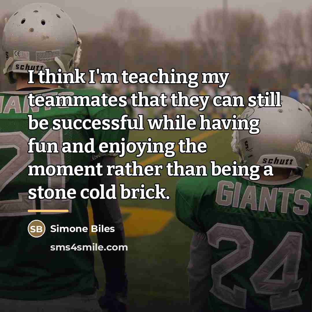 “I think I'm teaching my teammates that they can still…” quote by Simone Biles