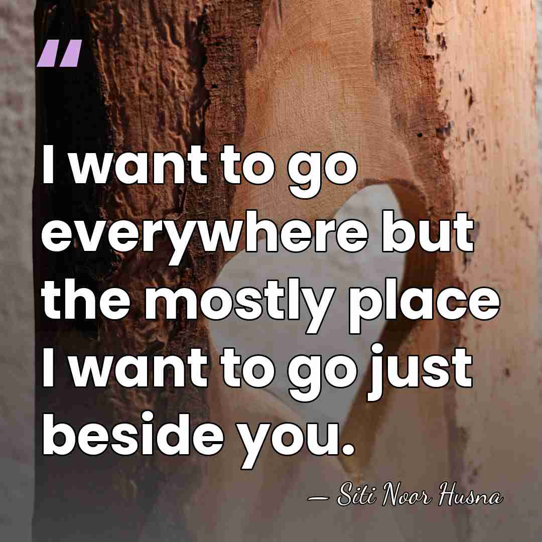 I want to go everywhere but the mostly place I want to&hellip; - Siti Noor Husna