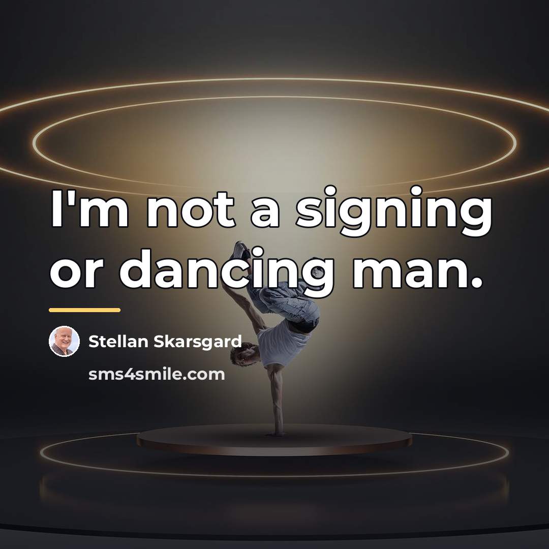 “I'm not a signing or dancing man.…” quote by Stellan Skarsgard