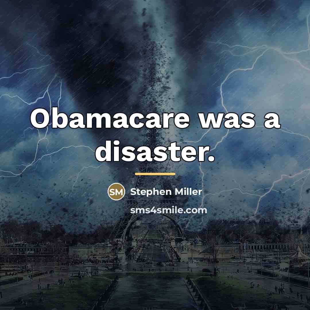 “Obamacare was a disaster.…” quote by Stephen Miller