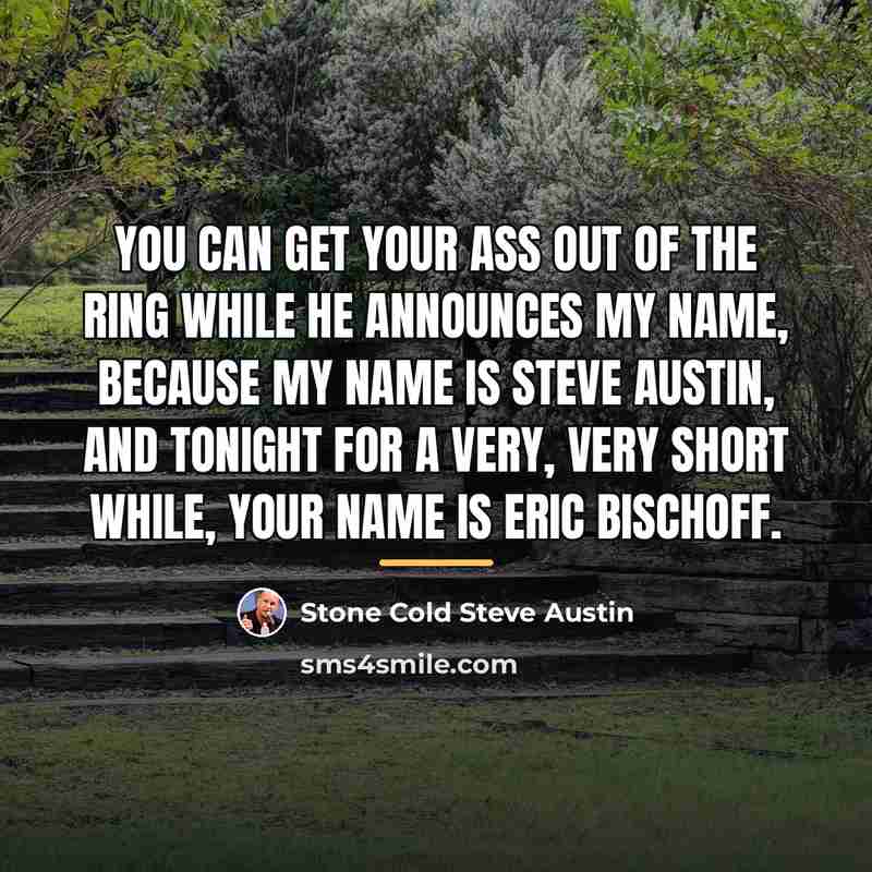 “You can get your ass out of the ring while…” quote by Stone Cold Steve Austin