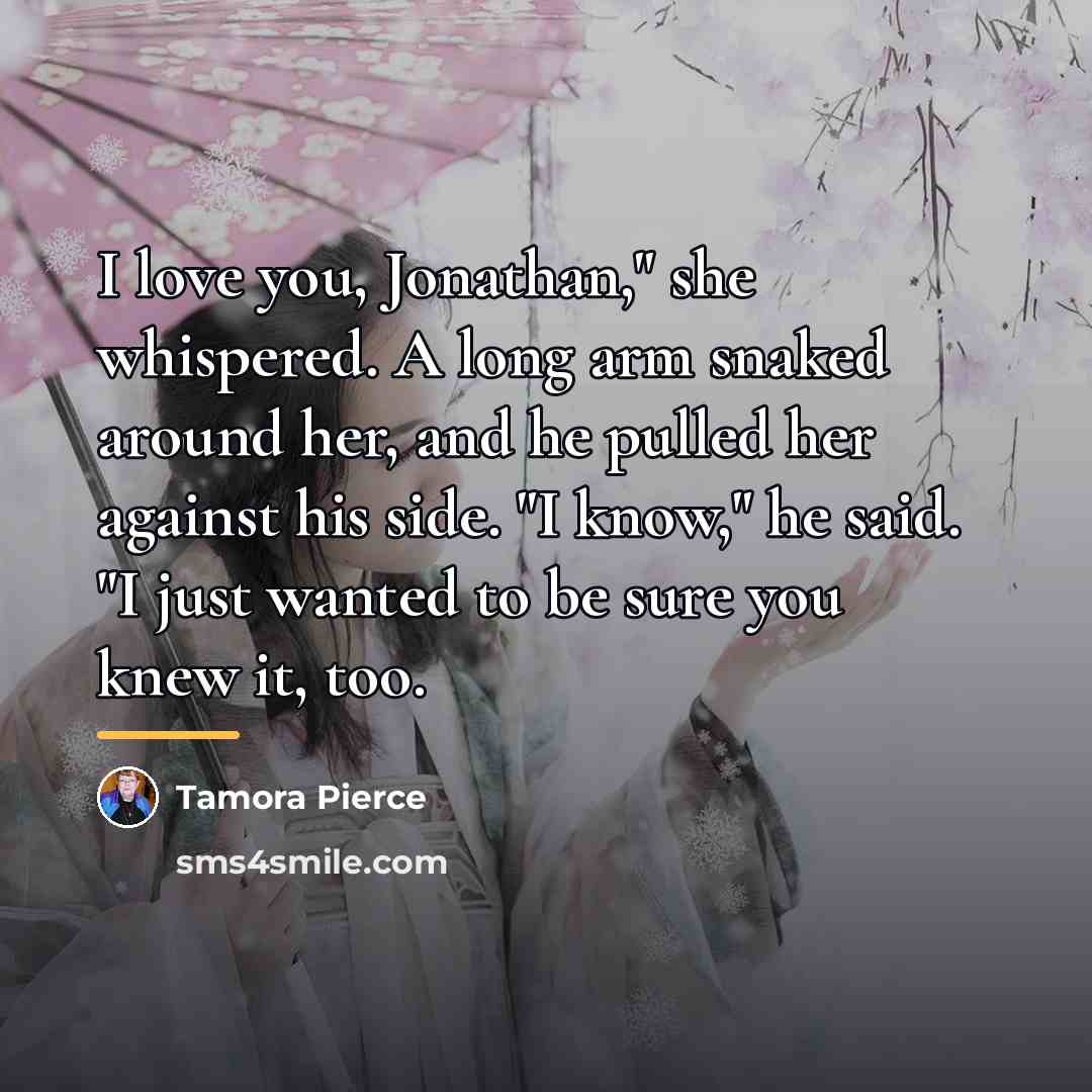 “I love you, Jonathan," she whispered. A long arm snaked…” quote by Tamora Pierce