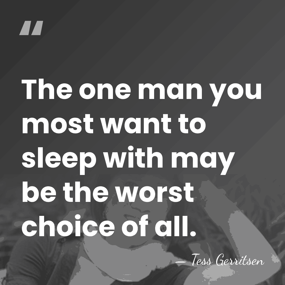 The one man you most want to sleep with may be the&hellip; - Tess Gerritsen