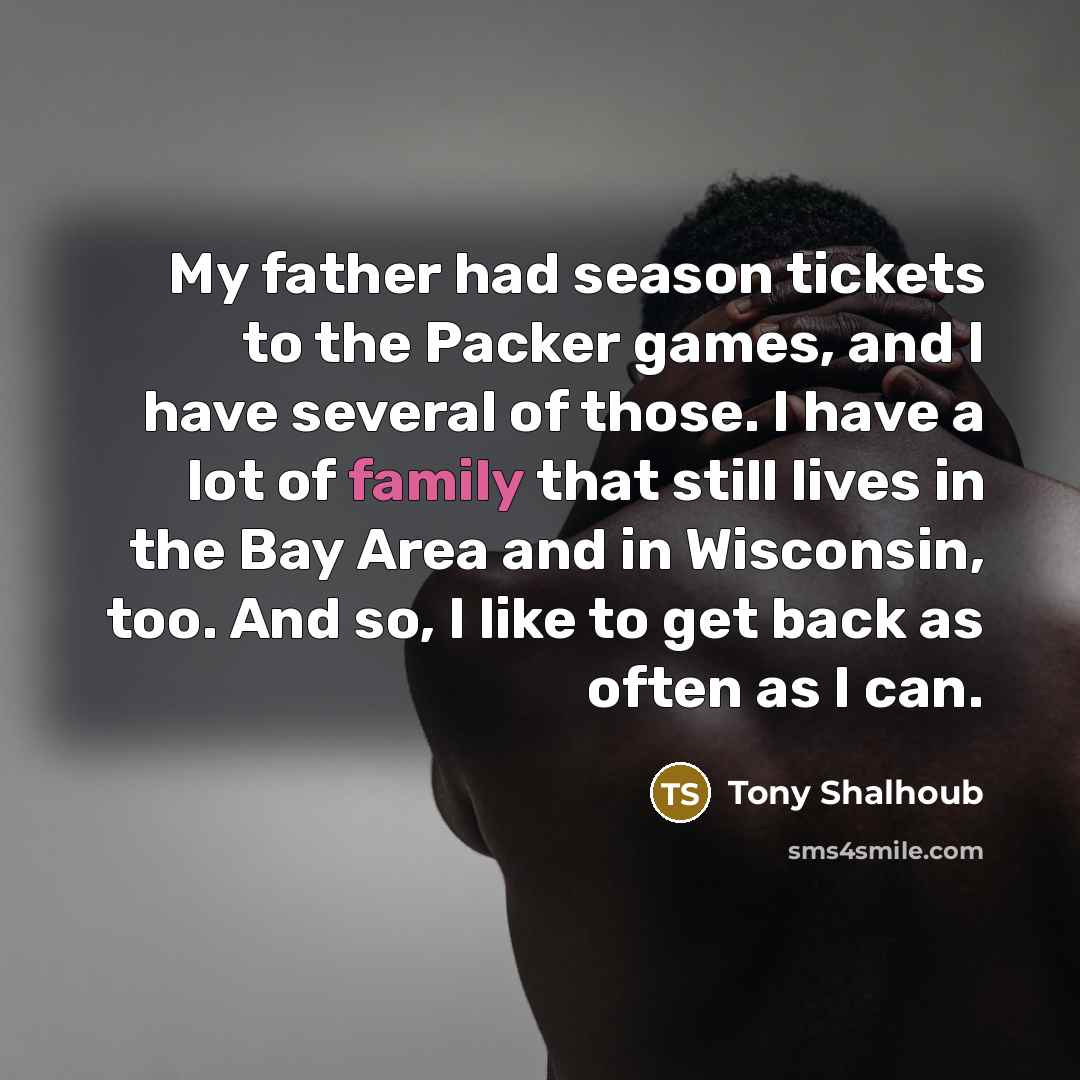 “My father had season tickets to the Packer games, and…” quote by Tony Shalhoub