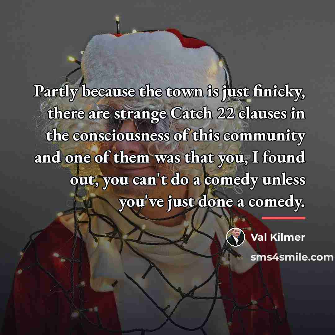 “Partly because the town is just finicky, there are strange…” quote by Val Kilmer