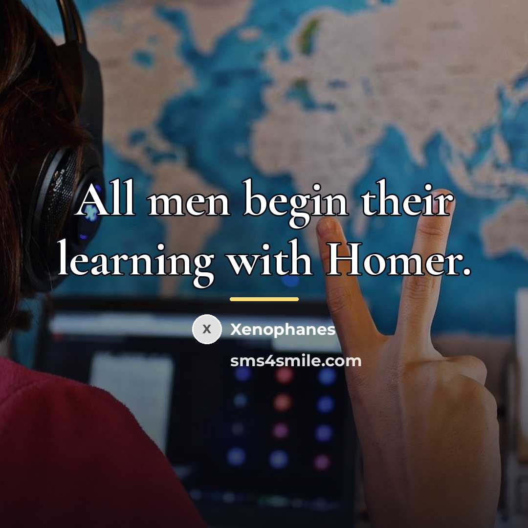 “All men begin their learning with Homer.…” quote by Xenophanes