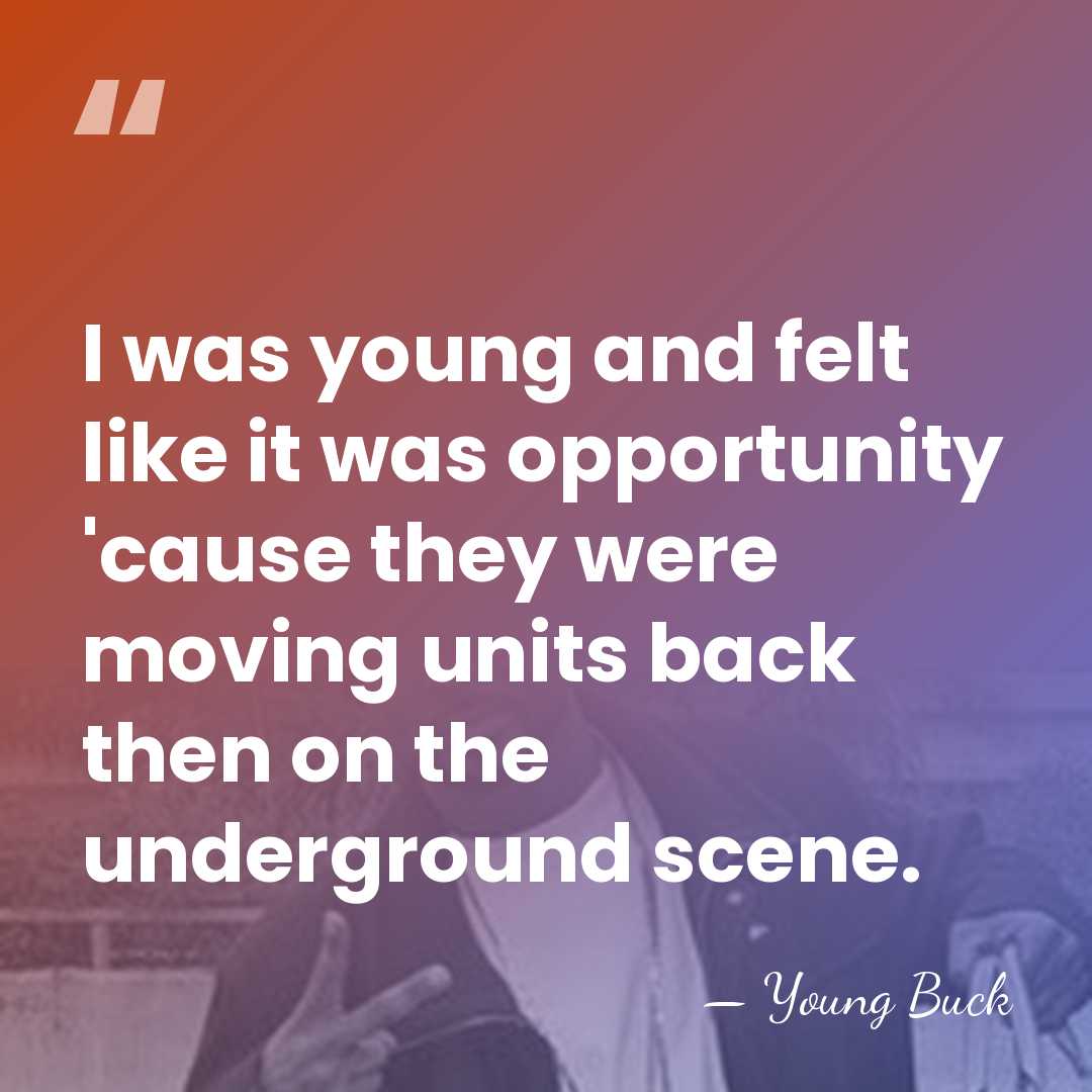 I was young and felt like it was opportunity 'cause they were&hellip; - Young Buck