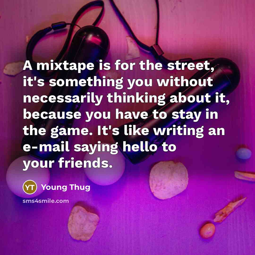 “A mixtape is for the street, it's something you without…” quote by Young Thug