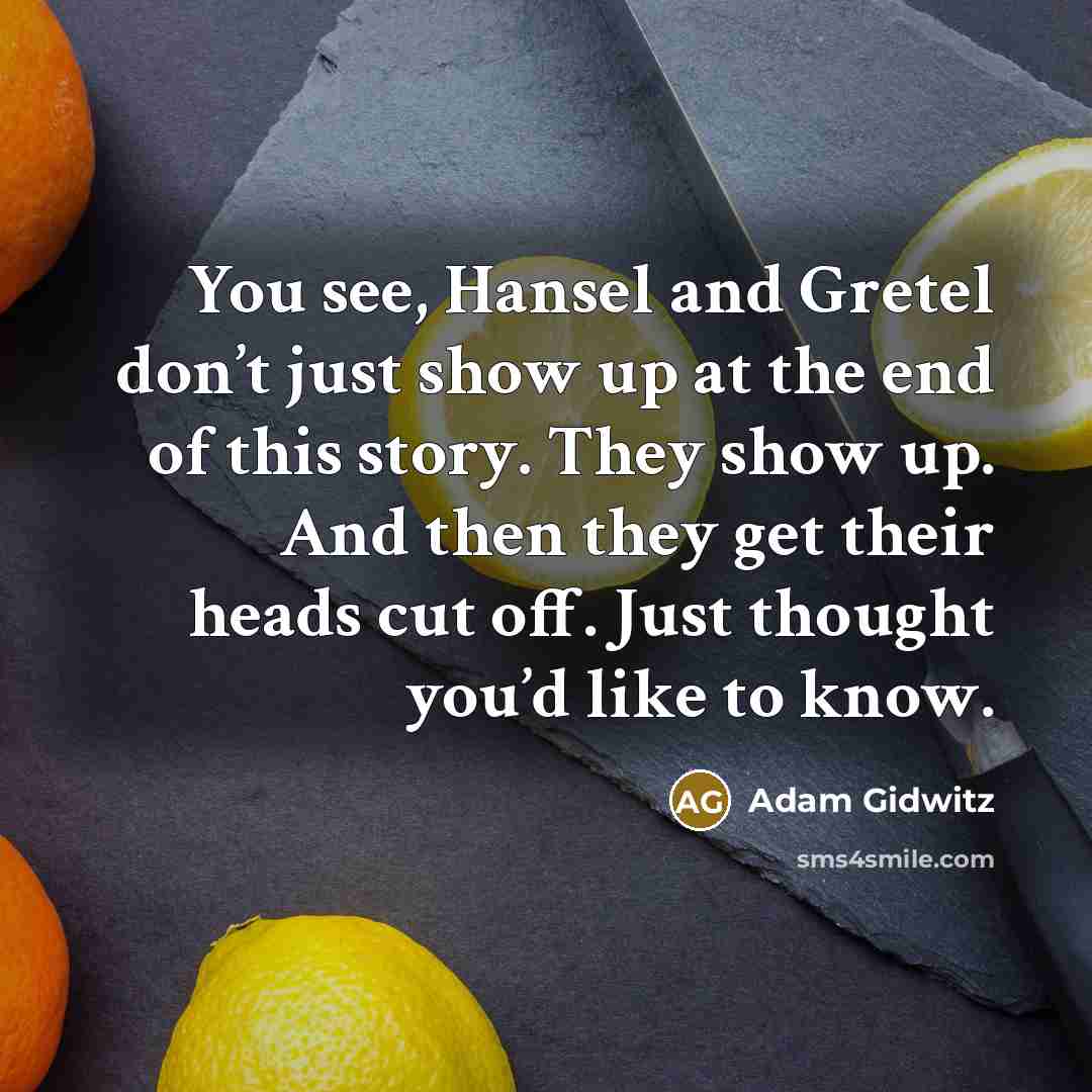 “You see, Hansel and Gretel don’t just show up at…” quote by Adam Gidwitz
