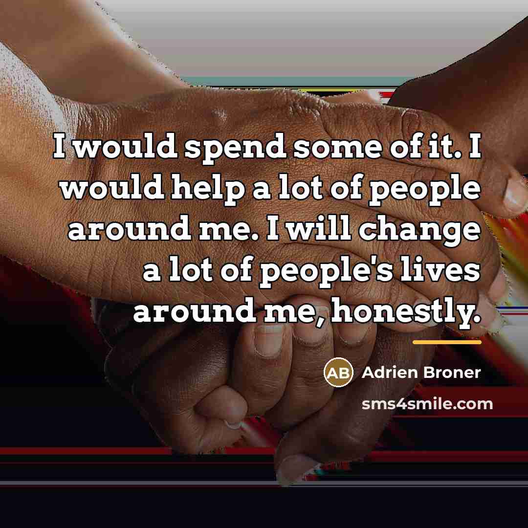 “I would spend some of it. I would help a…” quote by Adrien Broner