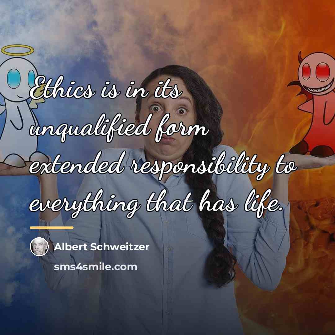“Ethics is in its unqualified form extended responsibility to everything…” quote by Albert Schweitzer
