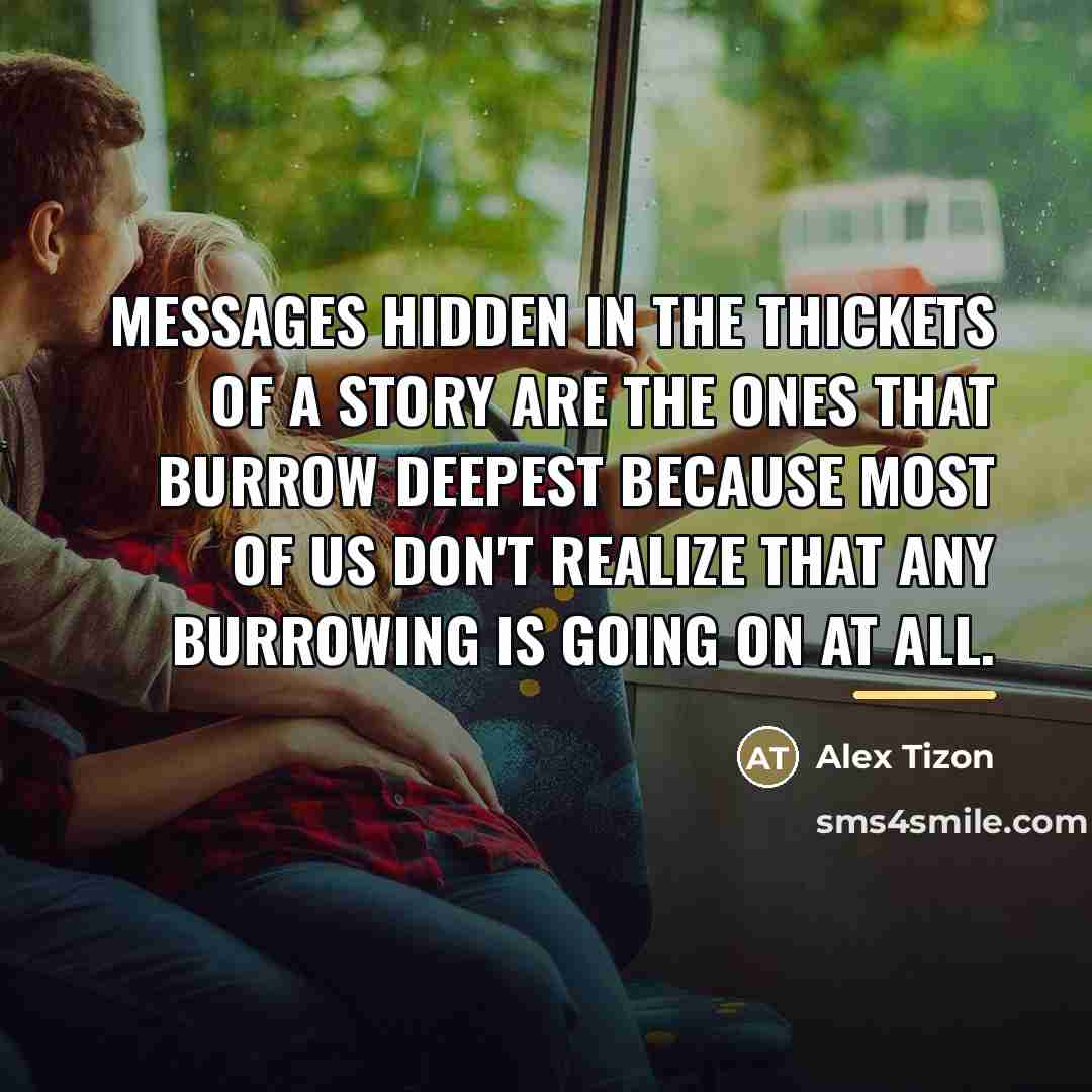 “Messages hidden in the thickets of a story are the…” quote by Alex Tizon