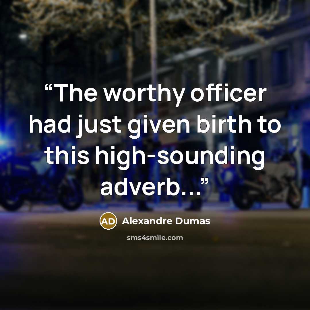 “The worthy officer had just given birth to this high-sounding adverb...” quote by Alexandre Dumas