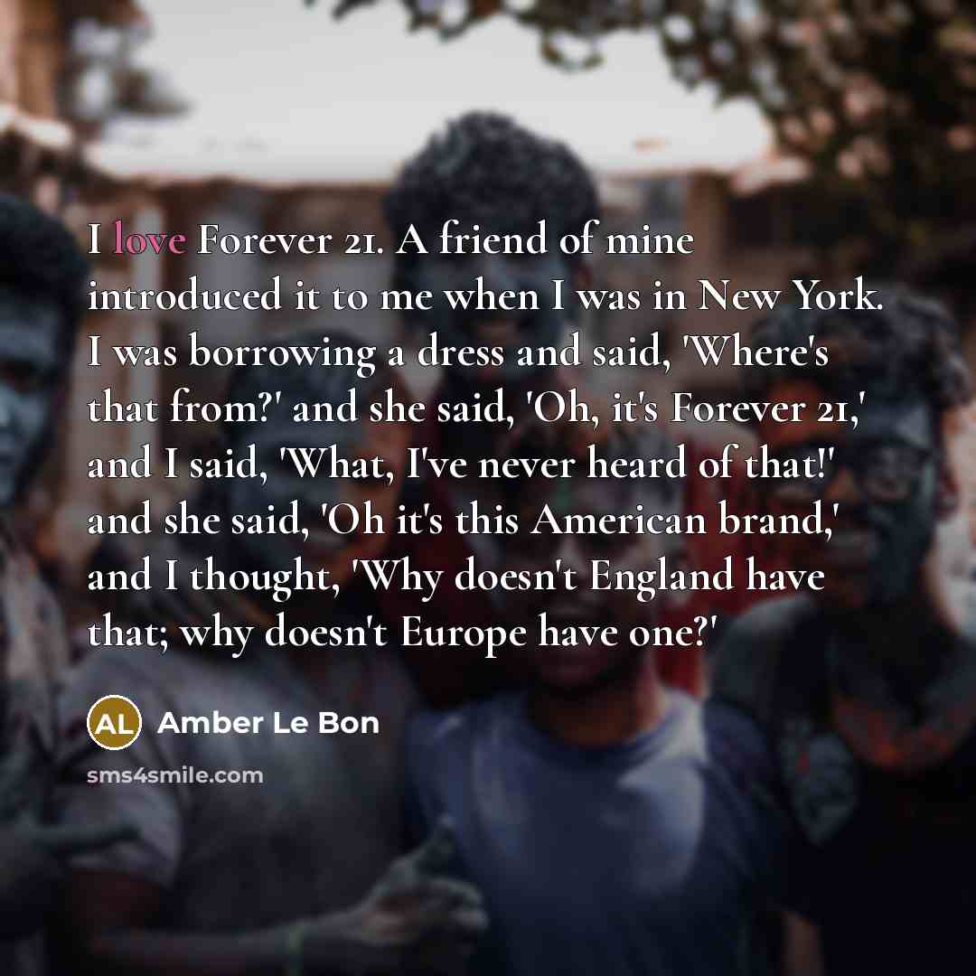 “I love Forever 21. A friend of mine introduced it…” quote by Amber Le Bon