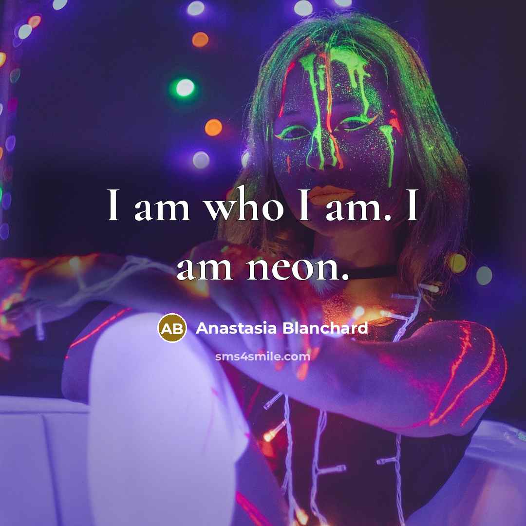“I am who I am. I am neon.…” quote by Anastasia Blanchard