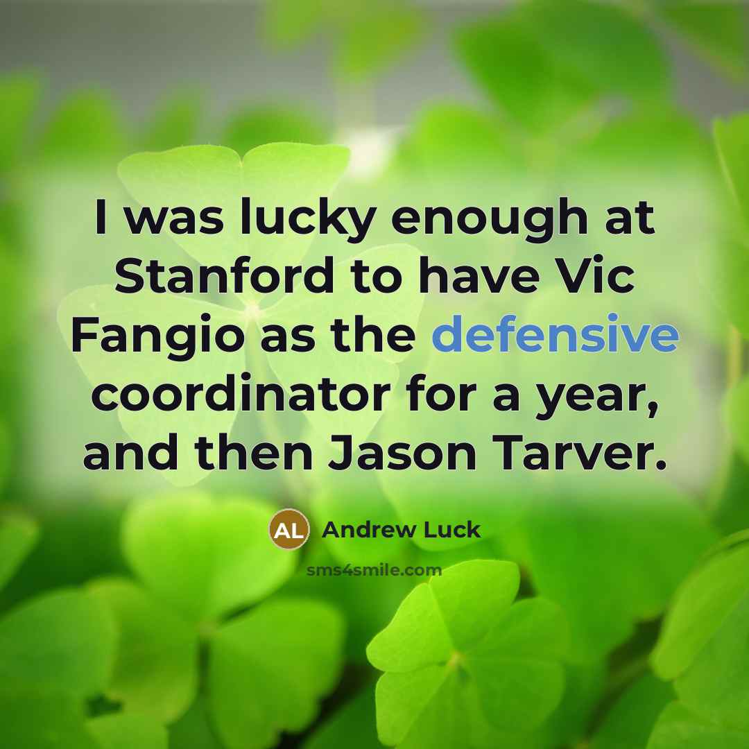 “I was lucky enough at Stanford to have Vic Fangio…” quote by Andrew Luck