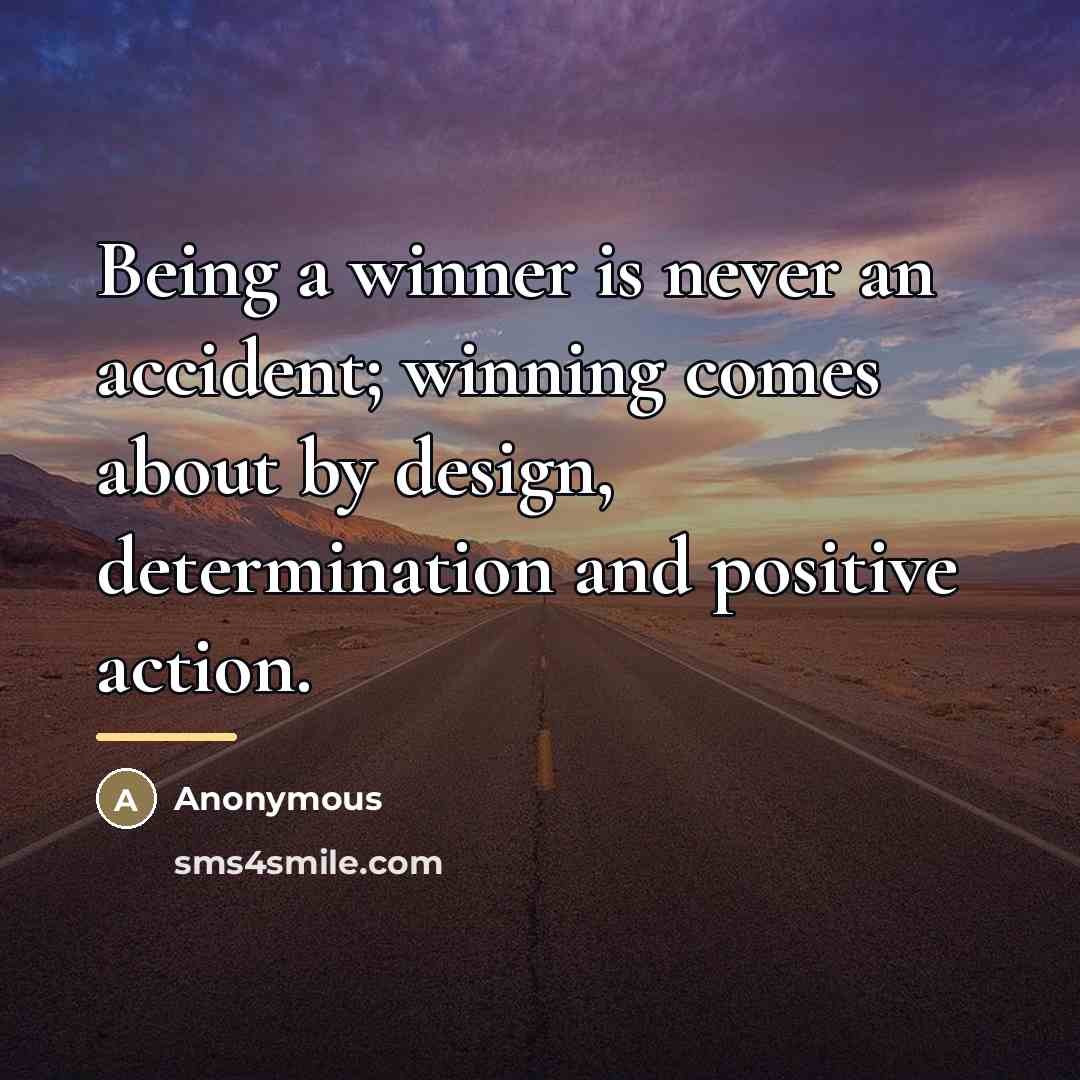 “Being a winner is never an accident; winning comes about…” quote by Anonymous