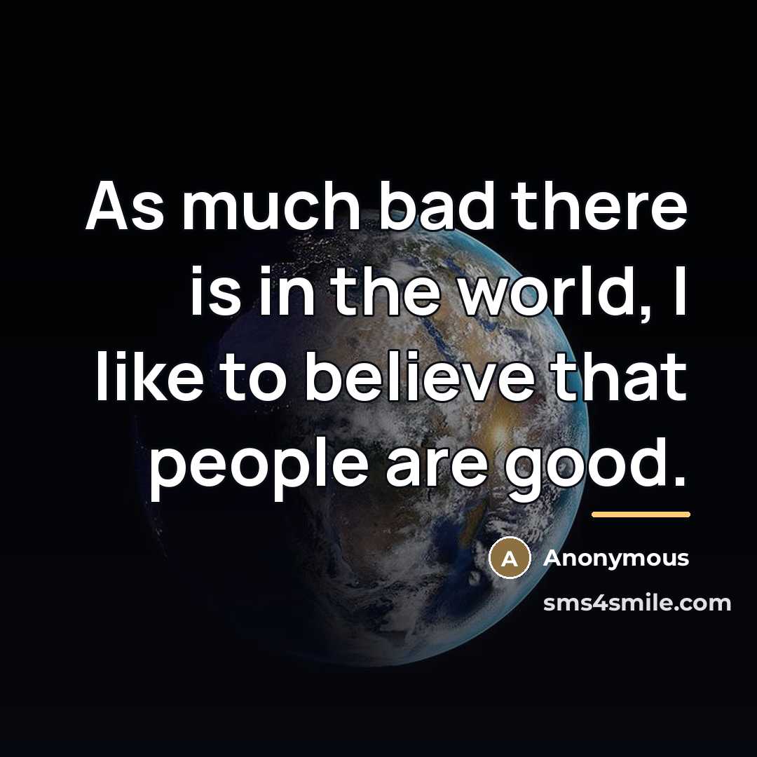 “As much bad there is in the world, I like…” quote by Anonymous