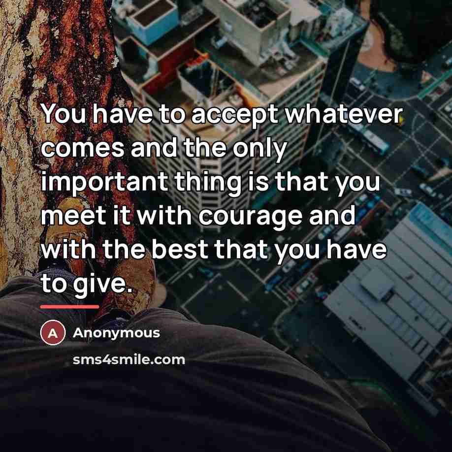 “You have to accept whatever comes and the only important…” quote by Anonymous