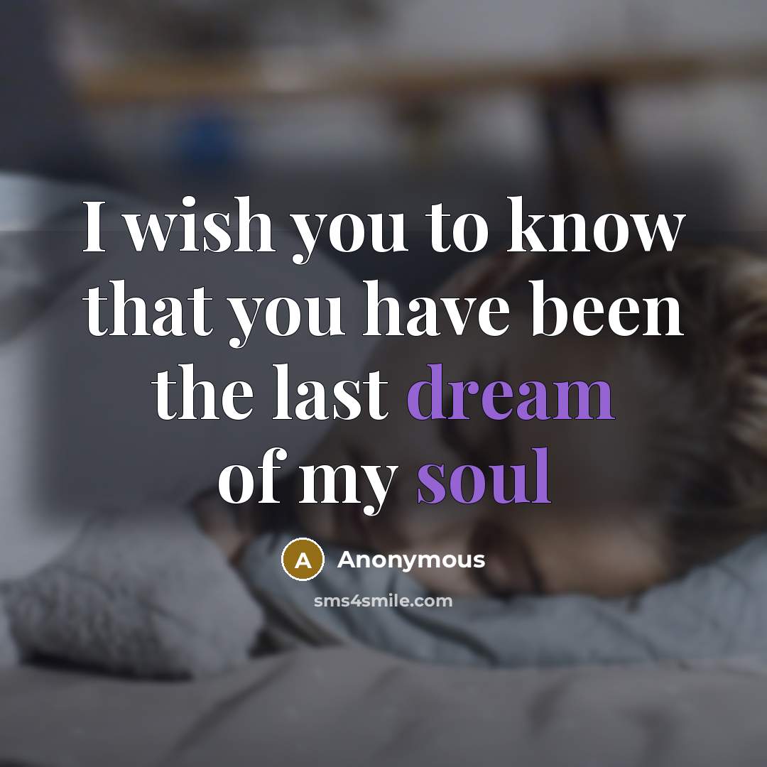 “I wish you to know that you have been the last dream of my soul” quote by Anonymous
