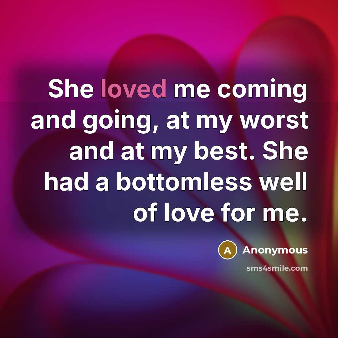 “She loved me coming and going, at my worst and…” quote by Anonymous