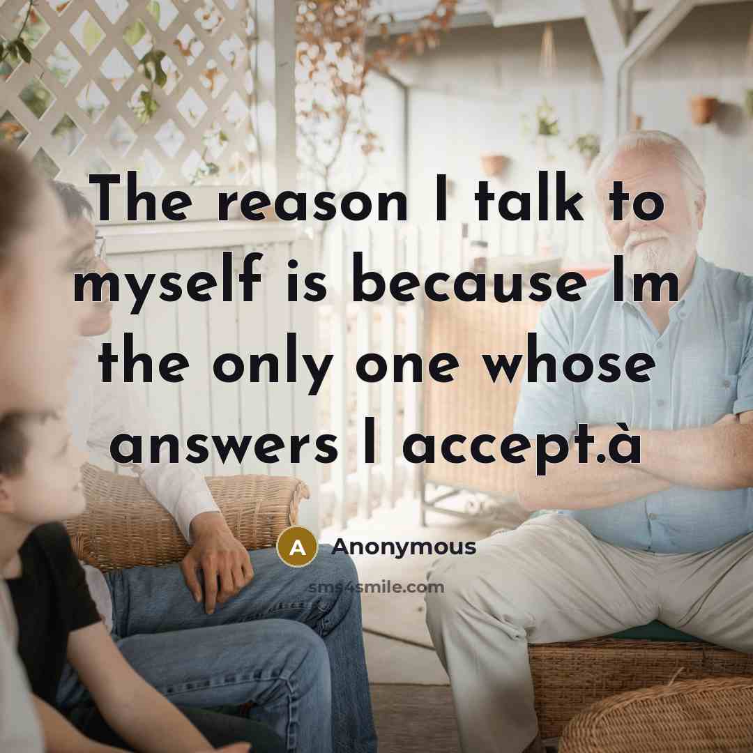 “The reason I talk to myself is because Im the…” quote by Anonymous