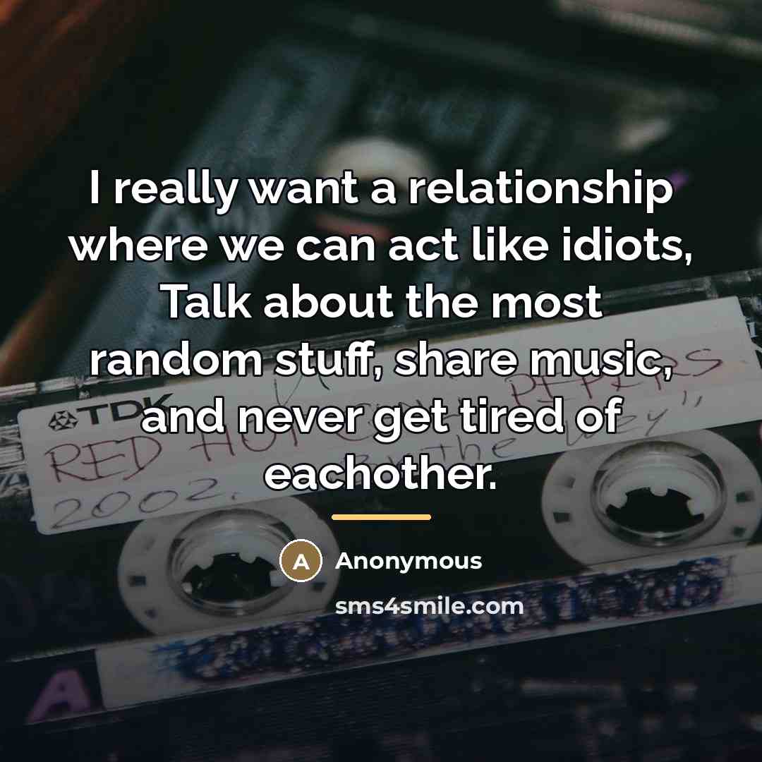 “I really want a relationship where we can act like…” quote by Anonymous