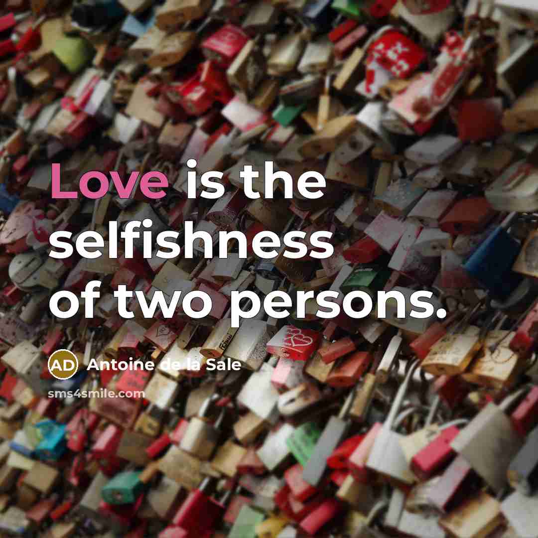 “Love is the selfishness of two persons.” quote by Antoine de la Sale