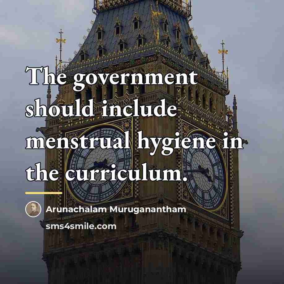 “The government should include menstrual hygiene in the curriculum.…” quote by Arunachalam Muruganantham