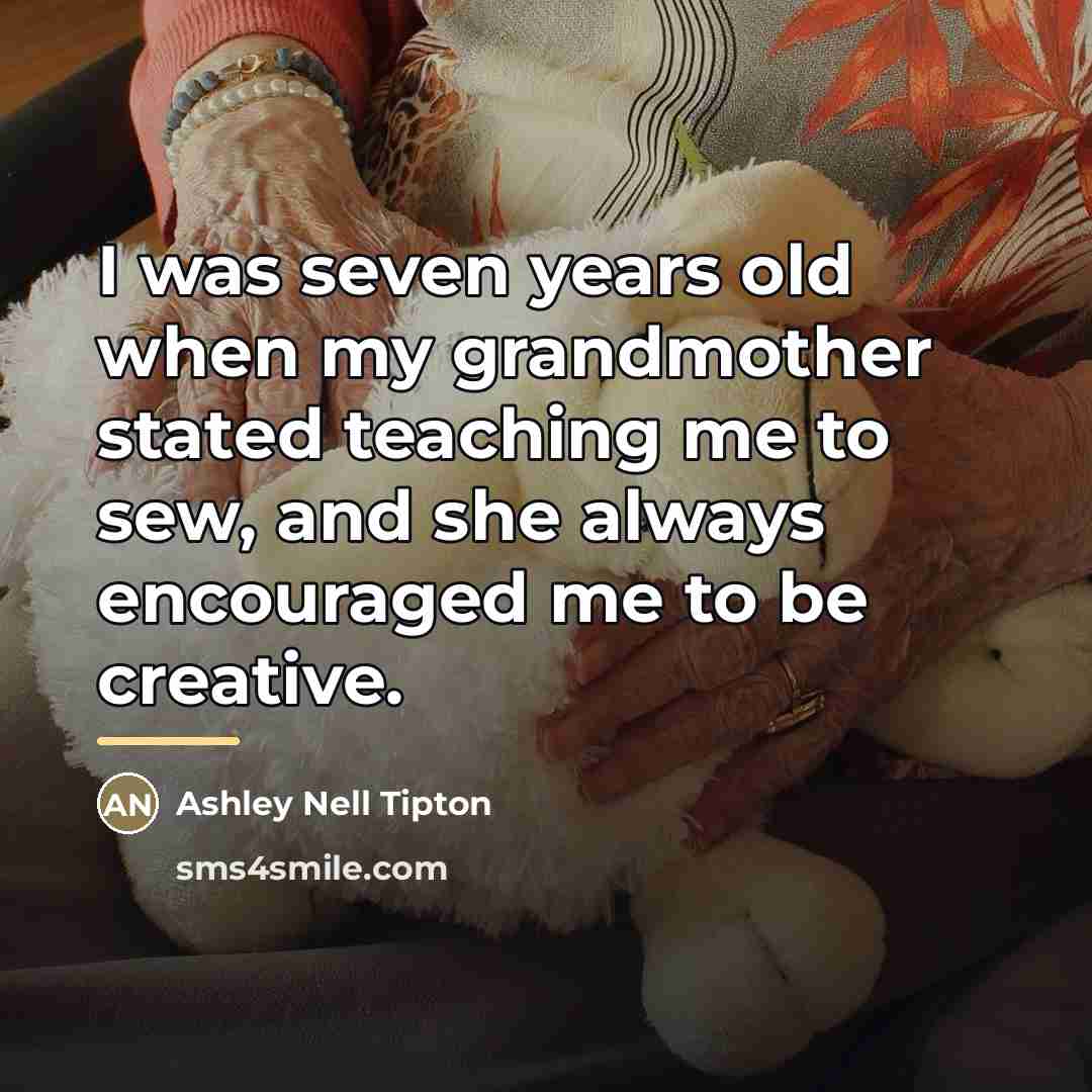 “I was seven years old when my grandmother stated teaching…” quote by Ashley Nell Tipton