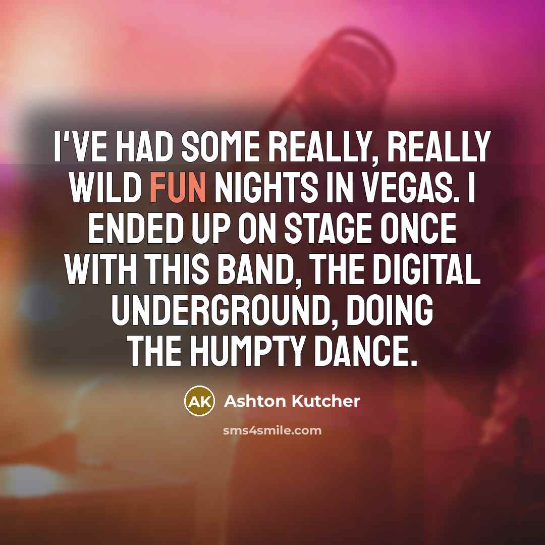 “I've had some really, really wild fun nights in Vegas.…” quote by Ashton Kutcher